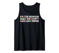 I’m The Reason Why We Can’t Have Nice Things Humor Funny Tank Top