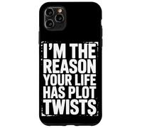 I’m The Reason Your Life Has Plot Twists Funny Quote Saying Case for iPhone 11 Pro Max