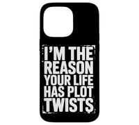 I’m The Reason Your Life Has Plot Twists Funny Quote Saying Case for iPhone 14 Pro Max
