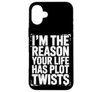 I’m The Reason Your Life Has Plot Twists Funny Quote Saying Case for iPhone 16 Plus