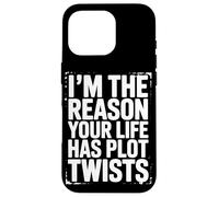 I’m The Reason Your Life Has Plot Twists Funny Quote Saying Case for iPhone 16 Pro
