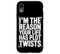 I’m The Reason Your Life Has Plot Twists Funny Quote Saying Case for iPhone XR