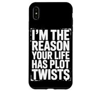 I’m The Reason Your Life Has Plot Twists Funny Quote Saying Case for iPhone XS Max