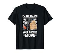 I’m The Reason Your Orders Move Forklift Operator T-Shirt