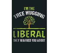 I M The Tree Hugging Liberal They Warned You About: Notebook Planner - 6x9 inch Daily Planner Journal, To Do List Notebook, Daily Organizer, 114 Pages