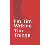 I’m Tim Writing Tim Things: Personalized Lined Notebook/Journal