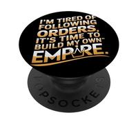 I’m Tired Of Following Orders, Time To Build My Empire PopSockets Adhesive PopGrip