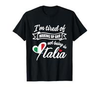 I’m Tired of Waking up and Not Being in Italy Travel Tourist T-Shirt