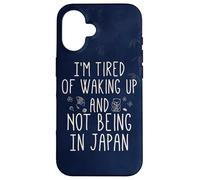 I’m Tired of Waking Up and Not Being In Japan - Japanese Case for iPhone 16