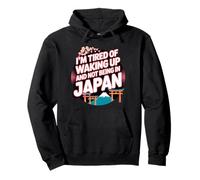 I’m Tired of Waking Up and Not Being In Japan - Japanese Pullover Hoodie