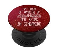 I’m Tired of Waking Up and Not Being In Singapore PopSockets Adhesive PopGrip