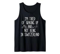 I’m Tired of Waking Up and Not Being In Switzerland - Swiss Tank Top