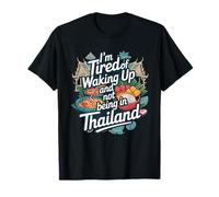 I’m Tired of Waking Up and Not Being In Thailand-Thai T-Shirt