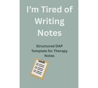 I’m Tired of Writing Notes: Structured DAP Template for Therapy Notes