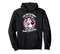 I’m Too Clumsy To Be Around Fragile Masculinity Pullover Hoodie