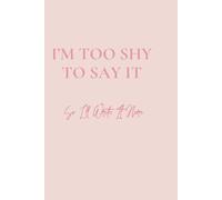 I’m Too Shy to Say It: So I’ll Write It Here