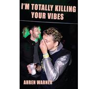 I’m totally killing your vibes