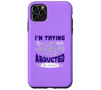 I’m Trying To Get Abducted By Aliens Case for iPhone 11 Pro Max