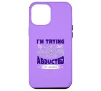 I’m Trying To Get Abducted By Aliens Case for iPhone 12 Pro Max