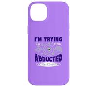 I’m Trying To Get Abducted By Aliens Case for iPhone 14 Plus