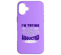 I’m Trying To Get Abducted By Aliens Case for iPhone 16 Plus