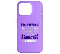 I’m Trying To Get Abducted By Aliens Case for iPhone 16 Pro