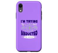 I’m Trying To Get Abducted By Aliens Case for iPhone XR