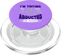 I’m Trying To Get Abducted By Aliens PopSockets PopGrip for MagSafe