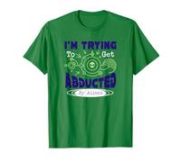 I’m Trying to Get Abducted by Aliens T-Shirt