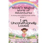 I’m Unconditionally Loved: A Story & Coloring Book About Love, Self-Worth, and Belonging for Kids (Nicole's Magical World of Adventures)