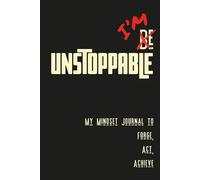 I’m Unstoppable: My Mindset Journal to Forge, Act, and Achieve | 100 Pages of Daily Reflection, Goal Setting, Vision Board, and Motivational Quotes