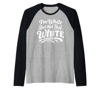 I’m White But Not that White Funny Humor Quote Raglan Baseball Tee