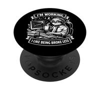 I’m Working I Like Being Broke Less Funny Work Mindset PopSockets Adhesive PopGrip