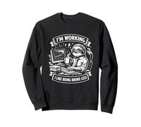 I’m Working I Like Being Broke Less Funny Work Mindset Sweatshirt