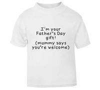 I’m Your Father's Day Gift. Mummy says You’re Welcome! (Simple Text) [FD19] Short Sleeve Cotton Kids t Shirt, 2-3 Years, White