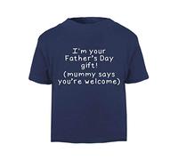 I’m Your Father's Day Gift. Mummy says You’re Welcome! (Simple Text) [FD19] Short Sleeve Cotton Toddler t Shirt, 3-4 Years, Navy