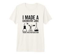 I Made A Chemistry Joke There was No Reaction Science Joke Premium T-Shirt