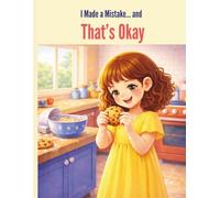 I Made a Mistake… and That’s Okay: Lily's Adventure: A Children’s Story About Learning from Mistakes, Building Confidence, and Self-Acceptance for Ages 4-8 (Lily’s Stories for Ages 4-8)
