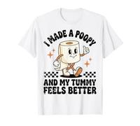 I Made A Poopy and My Tummy Feels Better T-Shirt