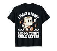 I Made A Poopy and My Tummy Feels Better T-Shirt