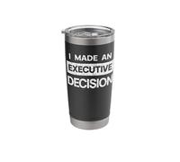 I Made an Executive Decision Stainless Steel Insulated Tumbler