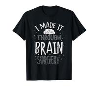 I Made It Through Brain Surgery Aneurysm Brain Surgery T-Shirt
