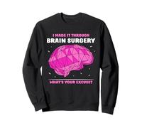 I Made It Through Brain Surgery What's Your Excuse Aneurysm Sweatshirt