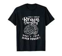 I Made It Through Brain Surgery What's Your Super Power? T-Shirt