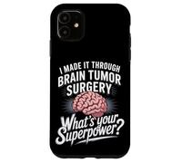 I Made It Through Brain Tumor Surgery What's Your Superpower Case for iPhone 11