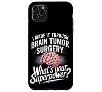 I Made It Through Brain Tumor Surgery What's Your Superpower Case for iPhone 11 Pro Max