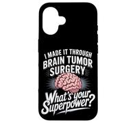 I Made It Through Brain Tumor Surgery What's Your Superpower Case for iPhone 16