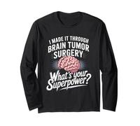I Made It Through Brain Tumor Surgery What's Your Superpower Long Sleeve T-Shirt