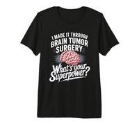 I Made It Through Brain Tumor Surgery What's Your Superpower Premium T-Shirt