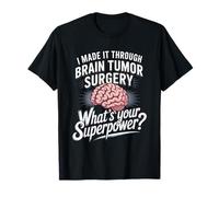 I Made It Through Brain Tumor Surgery What's Your Superpower T-Shirt